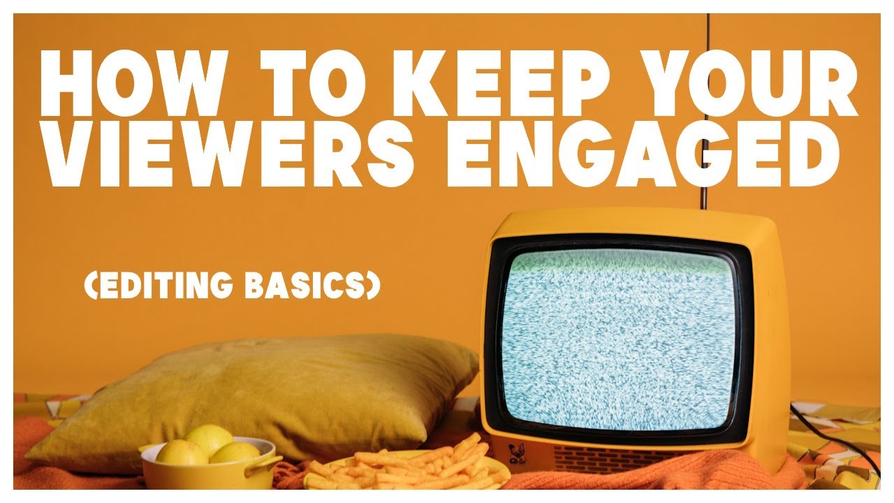 How to keep your viewers watching (editing basics)