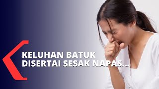 Sering Alami Batuk Disertai Sesak Napas? Berikut Penjelasan dan Cara Mengatasinya