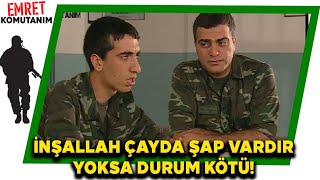 İnşallah Çayda Şap Vardir Yoksa Durum Kötü Emret Komutanım