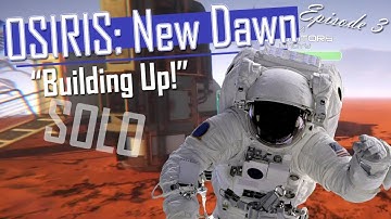 [Osiris: New Dawn] Lets Play Solo! | "Building Up!" - Episode 3
