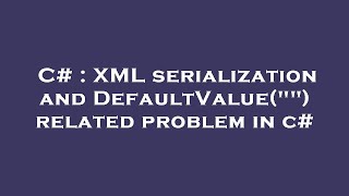 C# : XML serialization and DefaultValue("") related problem in c#