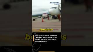 Lompatan Besar Sulawesi Tengah, Bandara Mutiara Sis Al Jufri Kini Jadi Pintu Internasional