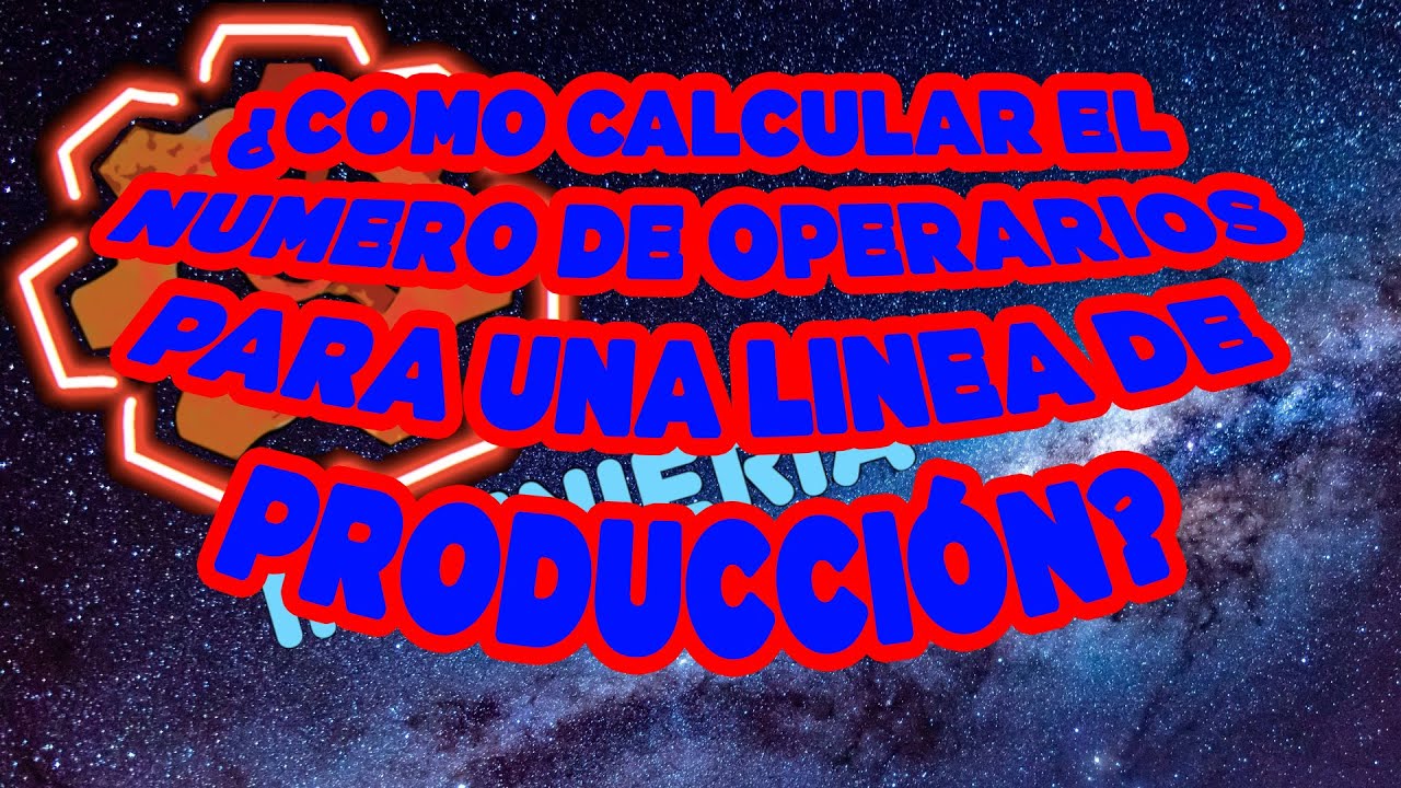 como-calcular-el-numero-de-operarios-para-una-linea-de-produccion-youtube