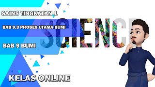 BAB 9.3 PROSES UTAMA BUMI | SAINS TINGKATAN 1 | KELAS ONLINE
