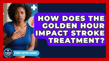 How Does The Golden Hour Impact Stroke Treatment? - Stroke Support Channel
