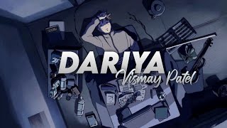 Dariya : Slowed & Reverb - Vismay Patel [ Sad ]