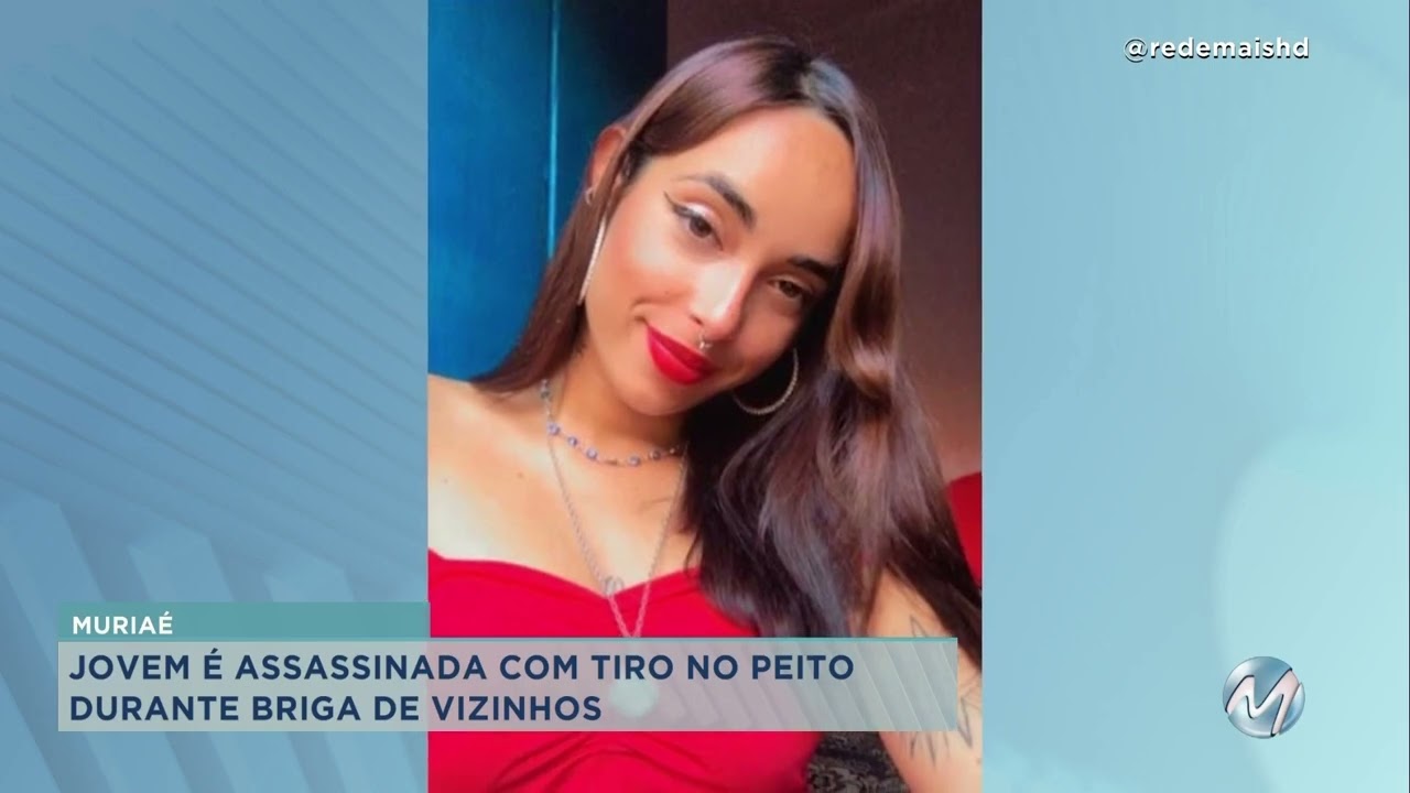 Jovem é assassinada com tiro no peito durante briga de vizinhos em Muriaé