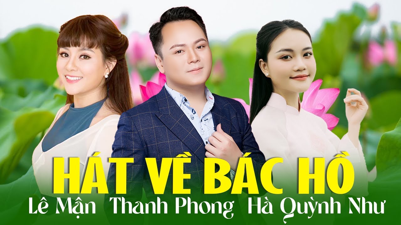 Đêm Nghe Hát Đò Đưa Nhớ Bác ✴✴✴ LÊ MẬN, THANH PHONG, HÀ QUỲNH NHƯ Hát Về Bác Hồ Quá Xúc Động