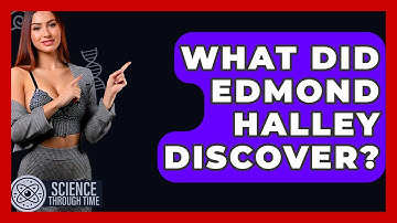What Did Edmond Halley Discover? - Science Through Time