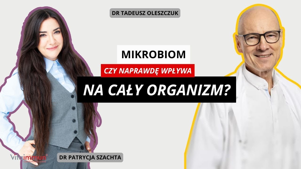 Mikrobiom - czy naprawdę wpływa na cały organizm? | Dr Patrycja Szachta | Dr Tadeusz Oleszczuk