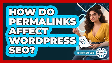 How Do Permalinks Affect WordPress SEO? - WP Solutions Guru