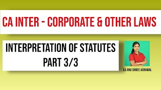 Interpretation of Statutes | Part 3/3 | CA Inter | Corporate and Other Laws | English