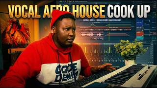 Vocal Afro House Cook Up - From Start To Finish