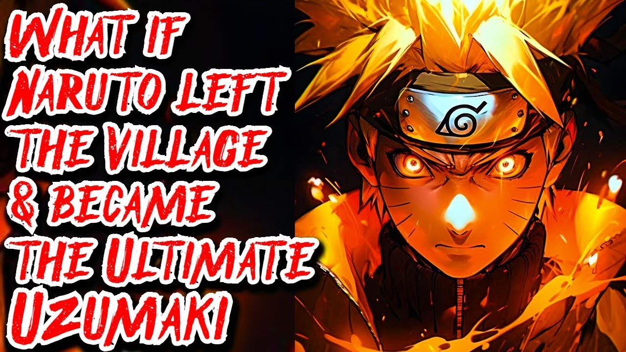 What if Naruto left the Village & became the Ultimate Uzumaki | Movie | Au.@ju_lio43