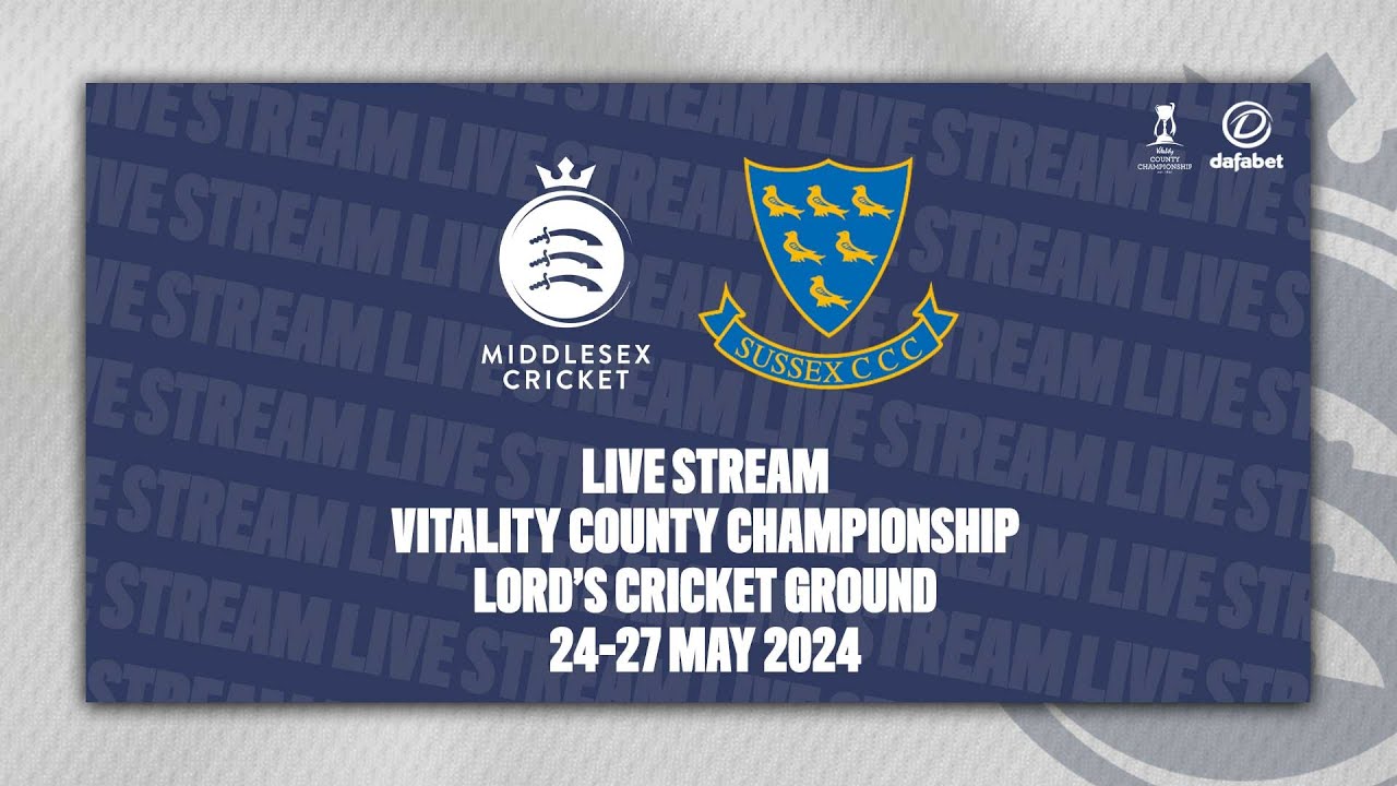 MIDDLESEX V SUSSEX LIVE STREAM | COUNTY CHAMPIONSHIP DAY FOUR