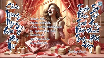 Chúc Mừng Ngày Quốc Tế Phụ Nữ - Tuyển Tập Nhạc Trữ Tình Hay Nhất Dành Tặng Phái Đẹp
