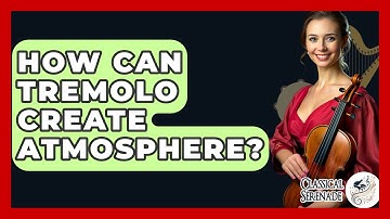 How Can Tremolo Create Atmosphere? - Classical Serenade