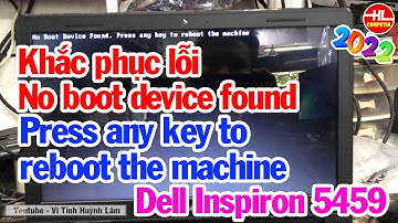 Khắc phục lỗi No boot device found Press any key to reboot the machine Dell Inspiron 5459
