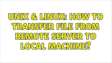 Unix & Linux: How to transfer file from remote server to local machine? (2 Solutions!!)