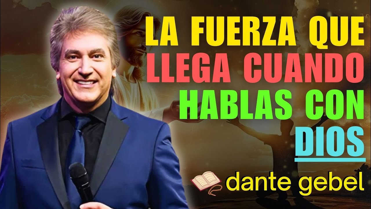 DANTE GEBEL PREDICAS COMPLETAS | LA FUERZA QUE LLEGA CUANDO HABLAS CON DIOS