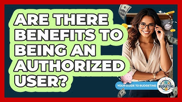 Are There Benefits To Being An Authorized User?