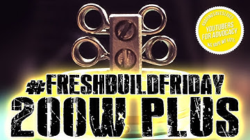 #FRESHBUILDFRIDAY - 200w Plus Build