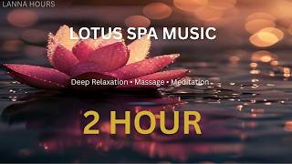 Lotus Spa Music 🪷 2 Hour Meditation Healing | Massage & Deep Sleep