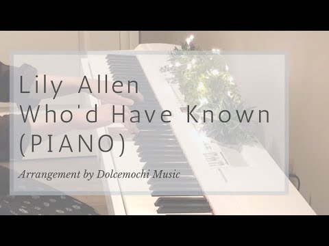 Lily Allen - Who'd Have Known (Piano by Dolcemochi) - -