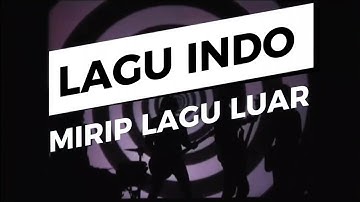 Lagu Indonesia MIRIP Lagu Luar Negeri.