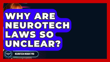 Why Are Neurotech Laws So Unclear? - Neurotech Insight Pro