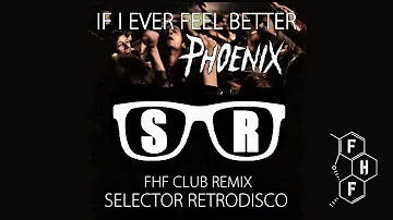 Phoenix - If I ever feel better (Selector Retrodisco FHF Club Remix)