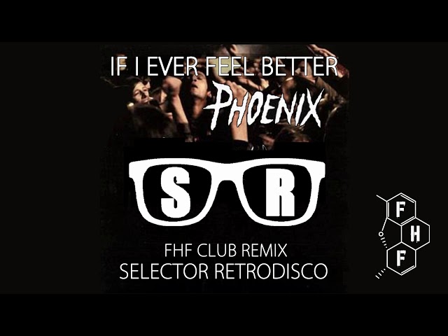 Phoenix If I Ever Feel Better Selector Retrodisco Fhf Club Remix Youtube