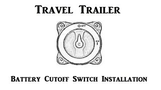 Travel Trailer - Battery Cutoff Switch Installation