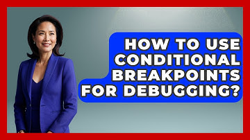 How To Use Conditional Breakpoints For Debugging? - Learn To Troubleshoot