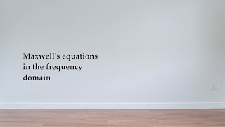 Maxwell's equations in the frequency domain (using phasors)