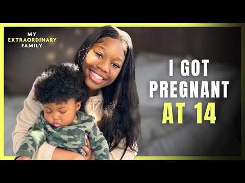 I Got Pregnant At 14 & Have No Regrets | MY EXTRAORDINARY FAMILY