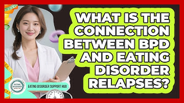 What Is The Connection Between BPD And Eating Disorder Relapses? - Eating Disorder Support Hub