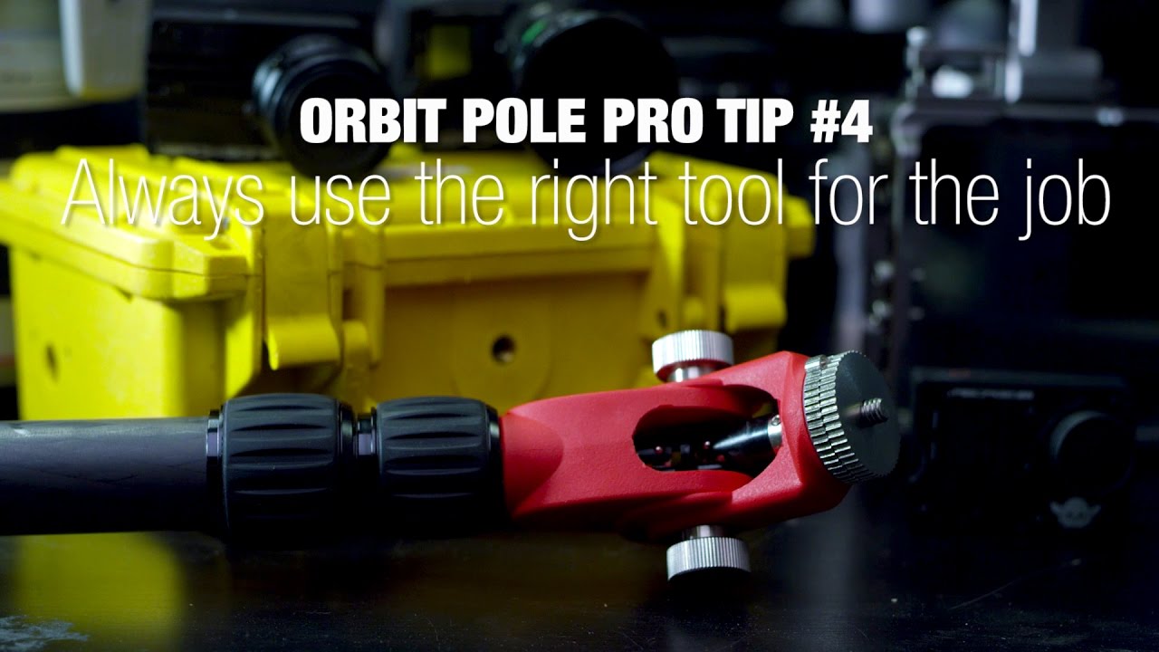 Use the right tool for the job. Orbit Pole Pro Tip