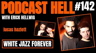 White Jazz Forever | Lucas Hazlett | Podcast Hell with Erick Hellwig | 142