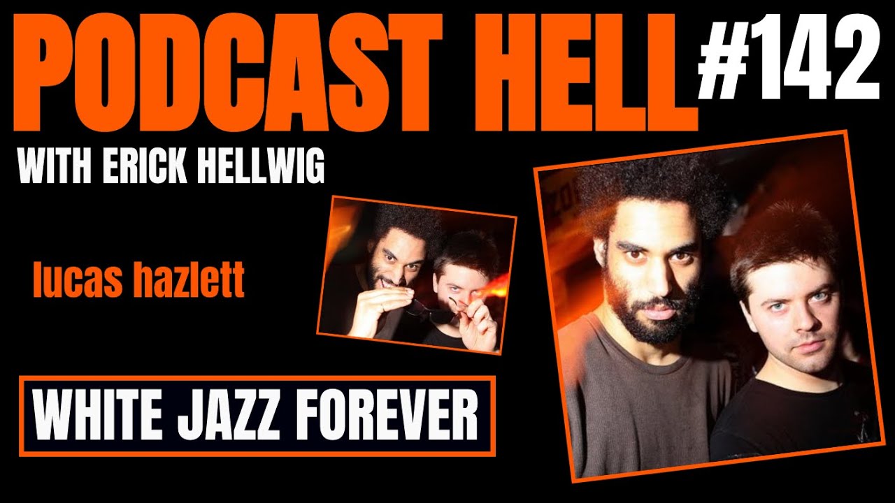 White Jazz Forever | Lucas Hazlett | Podcast Hell with Erick Hellwig | 142