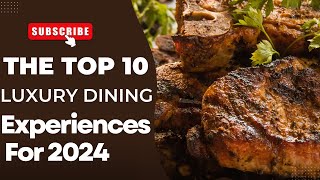 The Top 10 Luxury Dining Experiences for 2024