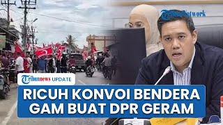 DPR Bereaksi seusai Ricuh Konvoi Bendera Gerakan Aceh Merdeka di Tengah Bencana hingga TNI Ngamuk