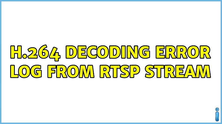 H.264 decoding error log from RTSP stream