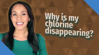 Why is my chlorine disappearing?