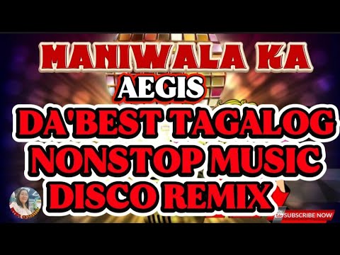 🌹MANIWALA KA X AEGIS 🎶 DA'BEST TAGALOG 🎶 NONSTOP MUSIC🎶 DISCO REMIX 💢