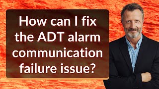 How can I fix the ADT alarm communication failure issue?
