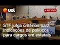 Stf julga lei das estatais que probe a indicao de polticos para cargos em empresas pblicas