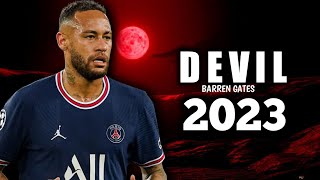Neymar • Devil - Barren Gates 2023 • Skills & Goals