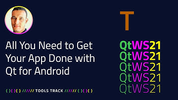 All You Need to Get Your App Done with Qt for Android | Tools | #QtWS21