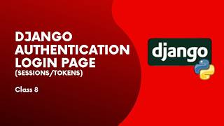 Django Class 8 | User authentication &amp; authorization | Tokens | Sessions | Ahmad Tech